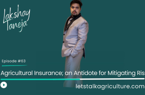 Episode 60: Agricultural Insurance; An Antidote for mitigating risks with Lakshay Taneja